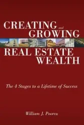 Creating and Growing Real Estate Wealth - WILLIAM POORVU