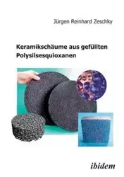 Keramikschäume aus gefüllten Polysilsesquioxanen. - Zeschky Jürgen R