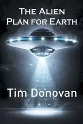 The Alien Plan for Earth - Donovan Tim