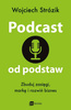 Podcast od podstaw. Zbuduj zasięgi, markę i rozwiń biznes - Wojciech Strózik