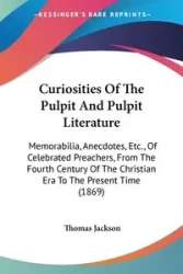 Curiosities Of The Pulpit And Pulpit Literature - Jackson Thomas