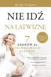 Nie idź na łatwiznę. Siedem kroków do... - Rory Vaden