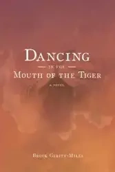 Dancing In The Mouth Of The Tiger - Brook Gerity-Miles