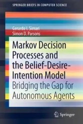 Markov Decision Processes and the Belief-Desire-Intention Model - Gerardo I. Simari