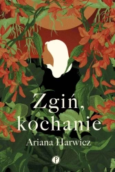 Zgiń, kochanie - Ariana Harwicz