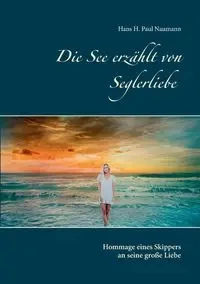Die See erzählt von Seglerliebe - Hans Paul H. Naumann