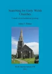 Searching for Early Welsh Churches - John Potter  F.