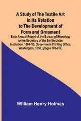 A Study of the Textile Art in Its Relation to the Development of Form and Ornament;Sixth Annual Report of the Bureau of Ethnology to the Secretary of the Smithsonian Institution, 1884-'85, Government Printing Office, Washington, 1888, (pages 189-252) - He