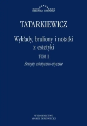 Wykłady, bruliony i notatki z estetyki T.1 - Władysław Tatarkiewicz