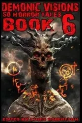 Demonic Visions 50 Horror Tales Book 6 - Matt Drabble