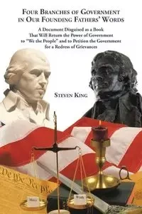 Four Branches of Government in Our Founding Fathers' Words - Steven King