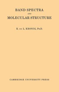 Band Spectra and Molecular Structure - Kronig R. de L.