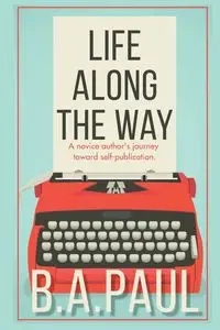 Life Along the Way - Paul B. A.