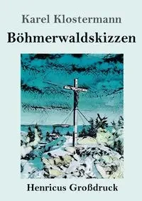 Böhmerwaldskizzen (Großdruck) - Klostermann Karel