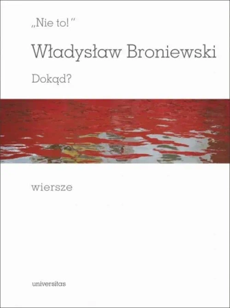 eBook Nie to! Dokąd? Wiersze - Władysław Broniewski