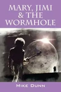 Mary, Jimi & The Wormhole - Mike Dunn