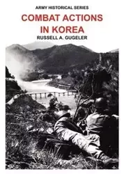 Combat Actions in Korea (Army Historical Series) - Russell Gugeler