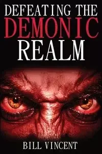 Defeating the Demonic Realm - Vincent Bill