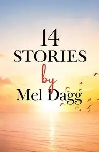 14 Stories by Mel Dagg - Mel Dagg