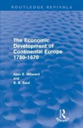 The Economic Development of Continental Europe 1780-1870 (Routledge Revivals) - Alan Milward