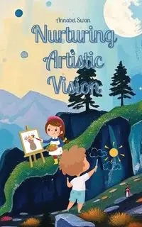 Nurturing Artistic Vision - Annabel Swan