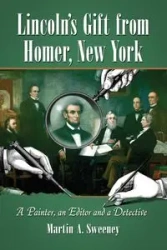 Lincoln's Gift from Homer, New York - Martin A. Sweeney