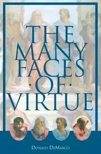 The Many Faces of Virtue - Donald DeMarco