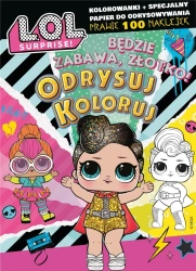 L.O.L. Surprise! Odrysuj koloruj. Będzie zabawa.. - praca zbiorowa