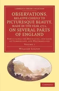 Observations, Relative Chiefly to Picturesque Beauty, Made in the Year 1772, on Several Parts of England - William Gilpin