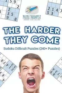 The Harder They Come | Sudoku Difficult Puzzles (240+ Puzzles) - Puzzle Therapist