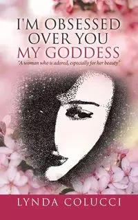 I'm Obsessed Over You My Goddess - Lynda Colucci