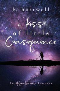 A Kiss of Little Consequence - Hartwell B C