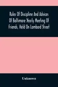Rules Of Discipline And Advices Of Baltimore Yearly Meeting Of Friends, Held On Lombard Street - Unknown