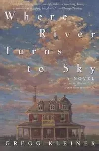 Where River Turns to Sky - Gregg Kleiner