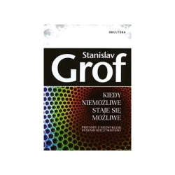 Kiedy niemożliwe staje się możliwe - Stanislav Grof