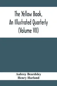 The Yellow Book, An Illustrated Quarterly (Volume Vii) - Aubrey Beardsley