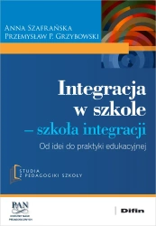 Integracja w szkole. Szkoła integracji - Anna Szafrańska, Przemysław P. Grzybowski