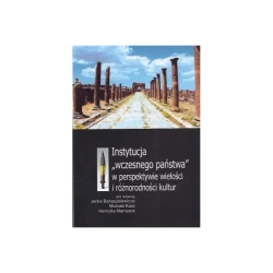 Instytucja wczesnego państwa w perspektywie wielości i różnorodności kultur - Jacek Banaszkiewicz, Kara Michał, Henryk Mamzer