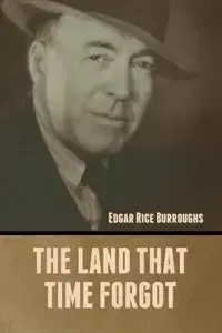 The Land That Time Forgot - Edgar Burroughs Rice