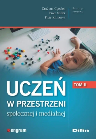 Uczeń w przestrzeni społecznej i medialnej T.2 - Grażyna Piotr Piotr Cęcelek Miller Klimczyk redak