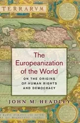 The Europeanization of the World - John M. Headley