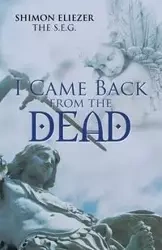 I Came Back from the Dead - Eliezer The S.E.G. Shimon
