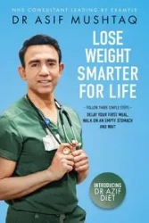 Lose Weight Smarter For Life - Mushtaq Asif