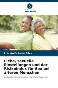Liebe, sexuelle Einstellungen und der Risikoindex für Sex bei älteren Menschen - Silva Luiz Antônio da