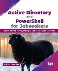 Active Directory and PowerShell for Jobseekers - Mariusz Wróbel