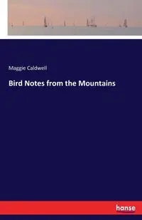 Bird Notes from the Mountains - Maggie Caldwell