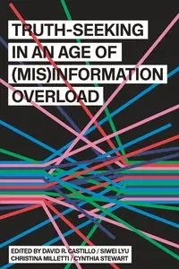 Truth-Seeking in an Age of (Mis)Information Overload - Castillo David R.
