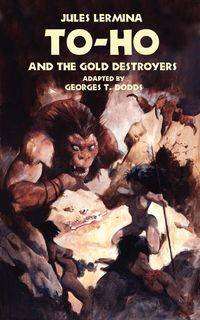 To-Ho and the Gold Destroyers - Jules Lermina