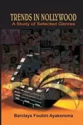 Trends in Nollywood. A Study of Selected Genres - Ayakoroma Barclays Foubiri
