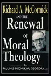 Richard A. McCormick and the Renewal of Moral Theology - Odozor C.S.Sp. Paulinus Ikechukwu